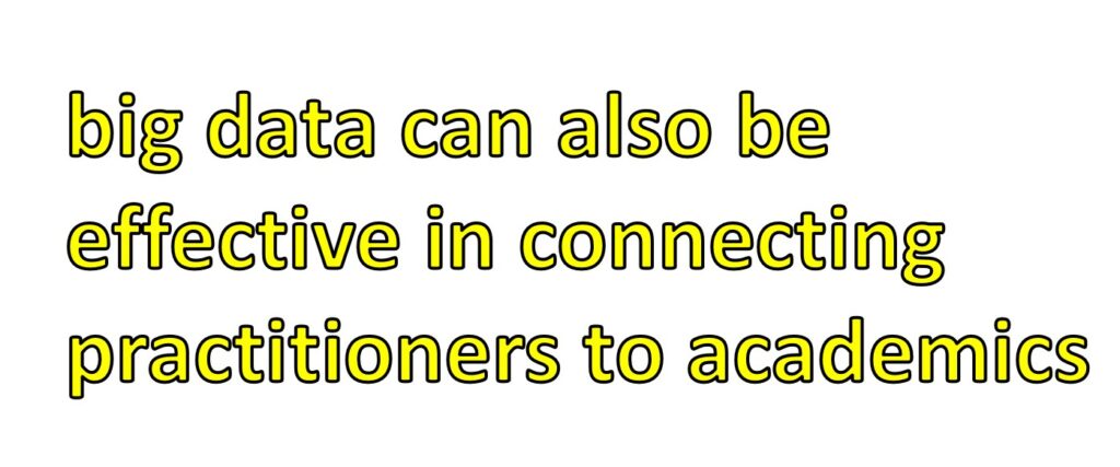 big data can also be effective in connecting practitioners to academics